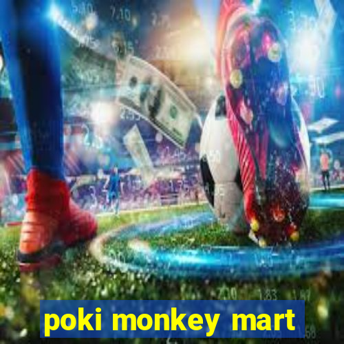 poki monkey mart